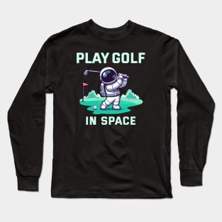 Playing golf in Space - Play with Astro Long Sleeve T-Shirt